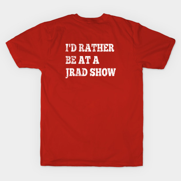 I'd Rather Be At A JRAD Show by GypsyBluegrassDesigns